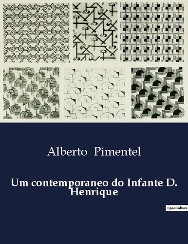 Alberto Pimentel - Um contemporaneo do Infante D. Henrique.