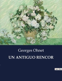 Georges Ohnet - Littérature d'Espagne du Siècle d'or à aujourd'hui  : Un antiguo rencor - ..
