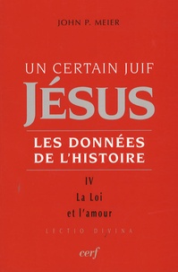 John P. Meier - Un certain Juif, Jésus - Les données de l'Histoire - Tome 4, La Loi et l'amour.