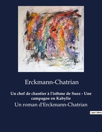  Erckmann-Chatrian - Un chef de chantier à l'isthme de Suez - Une campagne en Kabylie - Un roman d'Erckmann-Chatrian.