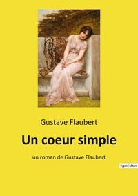 Gustave Flaubert - Un coeur simple - un roman de Gustave Flaubert.