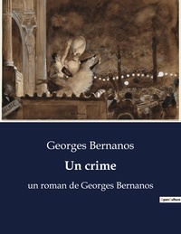 Georges Bernanos - Un crime - un roman de Georges Bernanos.