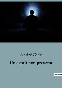 André Gide - Philosophie  : Un esprit non prévenu.