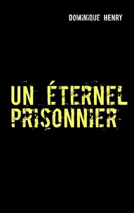 Dominique Henry - Un éternel prisonnier - Ou les chroniques des nouveaux Okans.