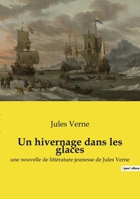 Jules Verne - Un hivernage dans les glaces - une nouvelle de littérature jeunesse de Jules Verne.