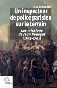 Hervé Bennezon - Un inspecteur de police parisien sur le terrain - Les missions de Jean Poussot (1703-1791).