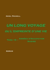 Ariel Prunell - Un long voyage ou l'empreinte d'une vie Tome 15 : Années d'Occupation - Nadine.