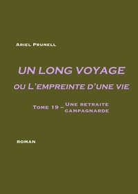 Ariel Prunell - Un long voyage ou l'empreinte d'une vie Tome 19 : Une retraite campagnarde.