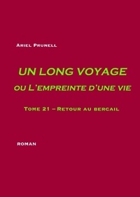 Ariel Prunell - Un long voyage ou l'empreinte d'une vie Tome 21 : Retour au bercail.