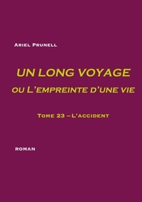 Ariel Prunell - Un long voyage ou l'empreinte d'une vie Tome 23 : L'accident.