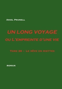 Ariel Prunell - Un long voyage ou l'empreinte d'une vie Tome 26 : Le rêve en miettes.