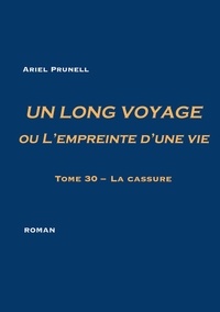 Ariel Prunell - Un long voyage ou l'empreinte d'une vie Tome 30 : La cassure.
