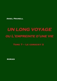 Ariel Prunell - Un long voyage ou l'empreinte d'une vie Tome 7 : Le conscrit - 2e partie.