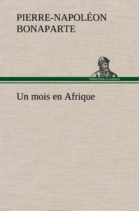 Pierre-Napoléon Bonaparte - Un mois en Afrique.