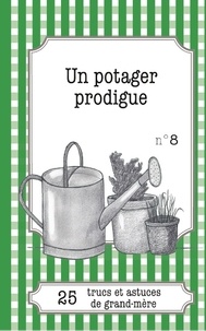 Gaëlle Van Ingelgem et Julie Oldenhove - Un potager prodigue - 25 trucs et astuces de grand-mère.