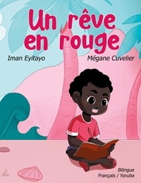 Iman Eyitayo et Mégane Cuvelier - Un rêve en rouge - Edition bilingue français-yoruba.