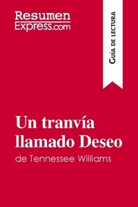  ResumenExpress - Guía de lectura  : Un tranvía llamado Deseo de Tennessee Williams (Guía de lectura) - Resumen y análisis completo.