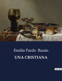 Emilia Pardo Bazán - Littérature d'Espagne du Siècle d'or à aujourd'hui  : Una cristiana.