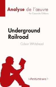 Gibbons Cassandra - Underground Railroad de Colson Whitehead (Analyse de l'oeuvre) - Résumé complet et analyse détaillée de l'oeuvre.