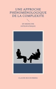 Clau Bochurberg - Une approche phénoménologique de la complexité - En médecine ostéopathique.
