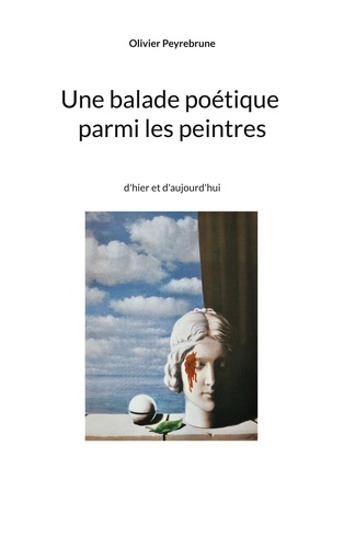Olivier Peyrebrune - Une balade poétique parmi les peintres d'hier et d'aujourd'hui.