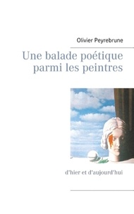Olivier Peyrebrune - Une balade poétique parmi les peintres - D'hier et d'aujourd'hui.