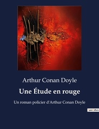 Arthur Conan Doyle - Une Étude en rouge - Un roman policier d'Arthur Conan Doyle.