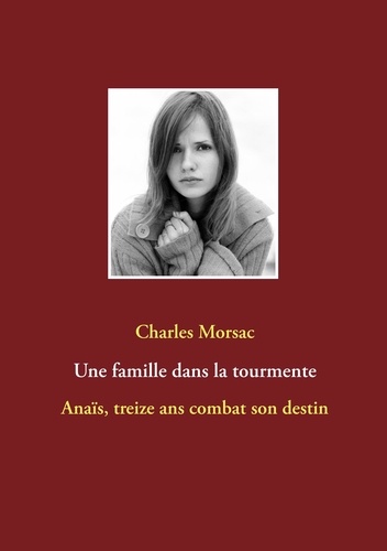 Une famille dans la tourmente Anaïs, treize... de Charles Morsac