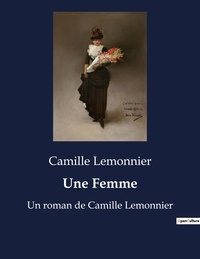 Camille Lemonnier - Une Femme - Un roman de Camille Lemonnier.