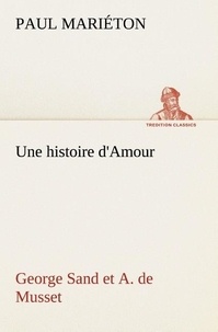 Paul Mariéton - Une histoire d'Amour : George Sand et A. de Musset.