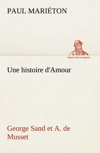 Une histoire d'Amour : George Sand et A. de Musset