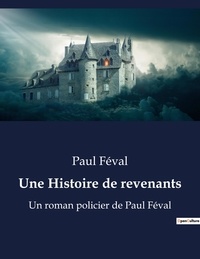 Paul Féval - Une Histoire de revenants - Un roman policier de Paul Féval.