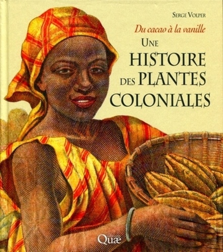 Une histoire des plantes coloniales. Du cacao à la vanille