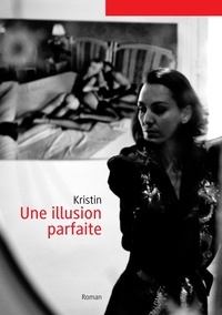 Christine François-Kirsch - Une illusion parfaite.