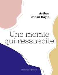 Doyle arthur Conan - Une momie qui ressuscite.