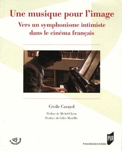 Cécile Carayol - Une musique pour l'image - Vers un symphonisme intimiste dans le cinéma français.