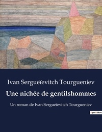 Ivan sergueïevitch Tourgueniev - Une nichée de gentilshommes - Un roman de Ivan Sergueïevitch Tourgueniev.