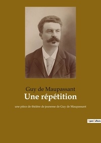 Guy de Maupassant - Une répétition.