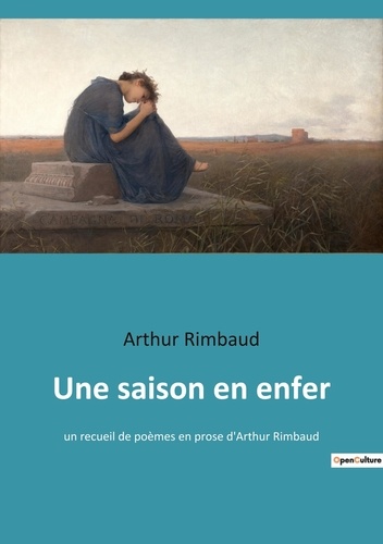 Une saison en enfer. un recueil de poèmes en prose d'Arthur Rimbaud