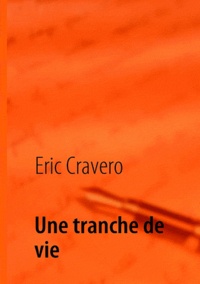 Eric Cravero - Une tranche de vie.