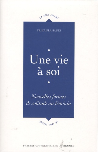 Erika Flahault - Une vie à soi - Nouvelles formes de solitude au féminin.