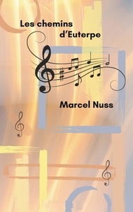 Marcel Nuss - Une vie de poésie Tome 1 : Chemins d'Euterpe.