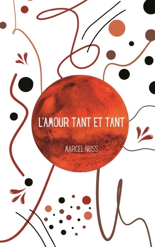 Marcel Nuss - Une vie de poésie Tome 4 : Amour tant et tant.