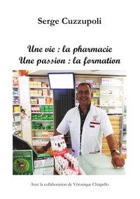 Serge Cuzzupoli - Une vie : la pharmacie - Une passion : la formation.