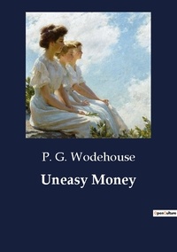 P. G. Wodehouse - Uneasy Money.