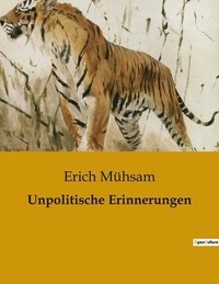 Erich Mühsam - Unpolitische Erinnerungen.
