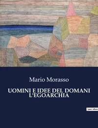 Uomini e idee del domani l'egoarchia