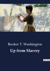 Booker T. Washington - Up from Slavery.