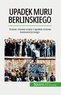 Van driessche Véronique - Upadek muru berlińskiego - Koniec zimnej wojny i upadek reżimu komunistycznego.