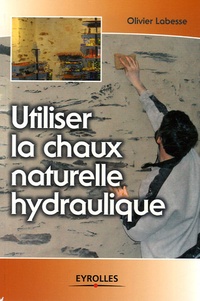 Olivier Labesse - Utiliser la chaux naturelle hydraulique.